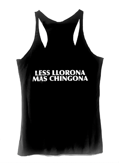 Less Llorona Mas Chingona Tank - New Design